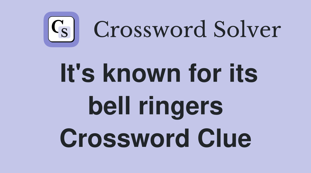 It's known for its bell ringers Crossword Clue