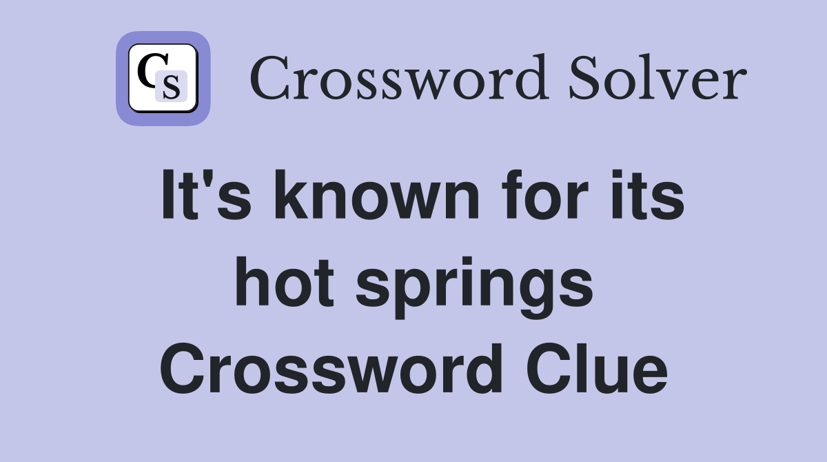 It's known for its hot springs Crossword Clue