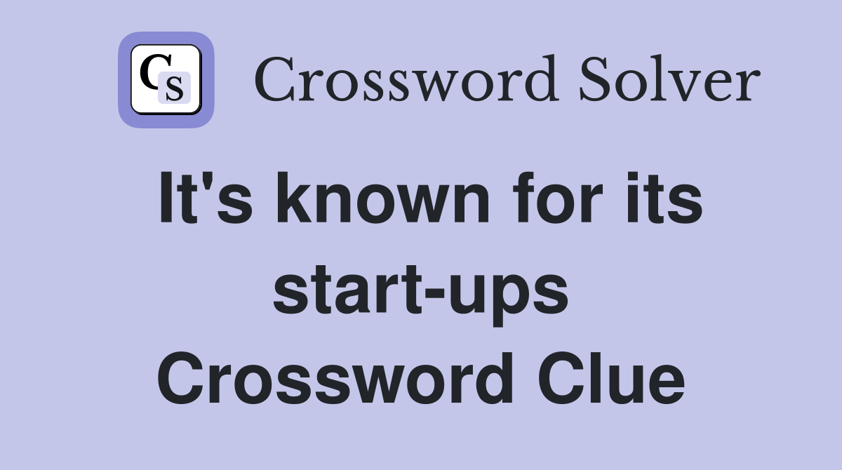 It's known for its start-ups Crossword Clue