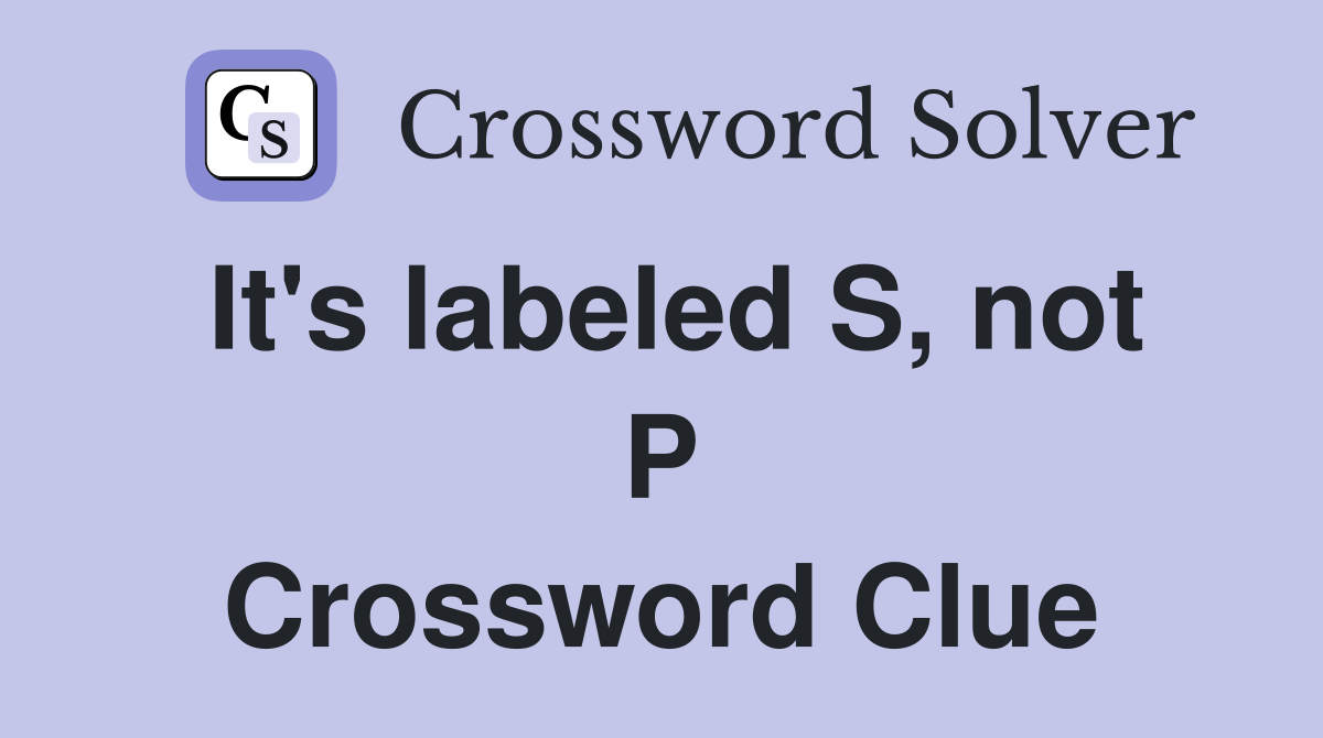 It's labeled S, not P Crossword Clue
