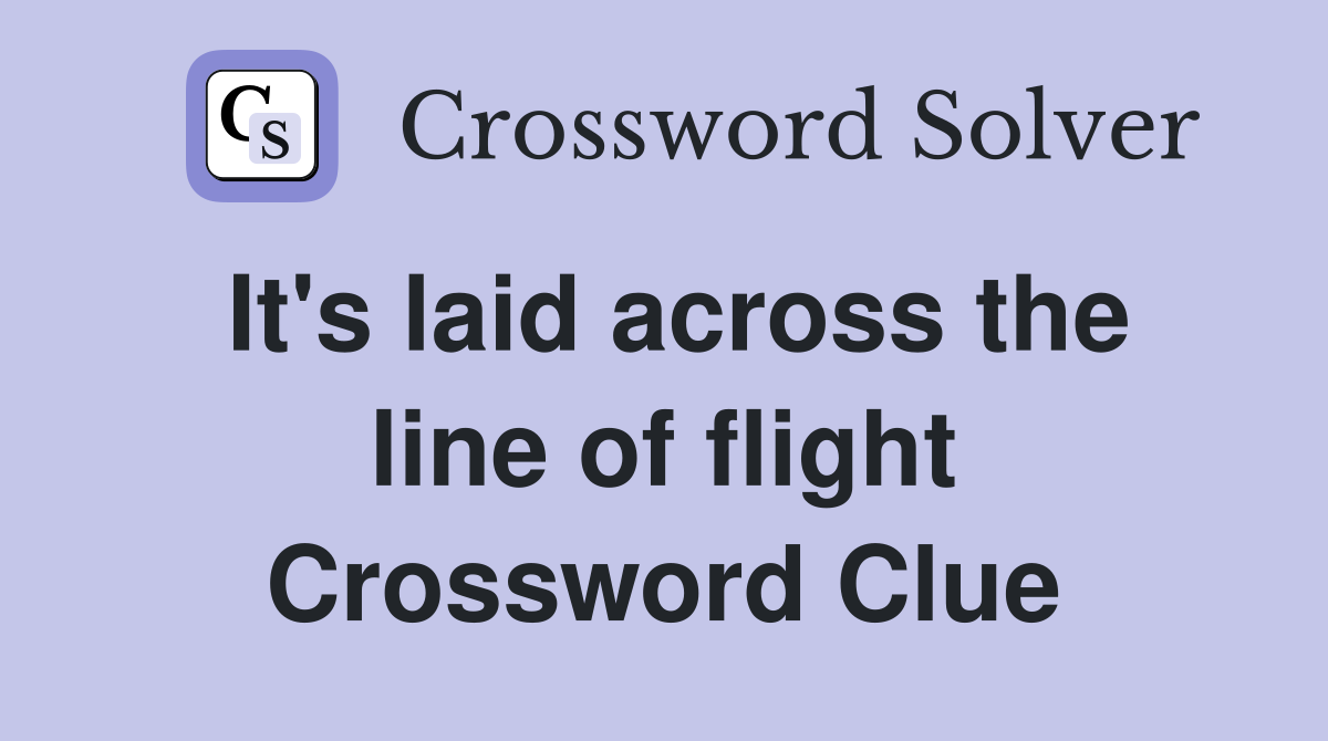 It's laid across the line of flight Crossword Clue