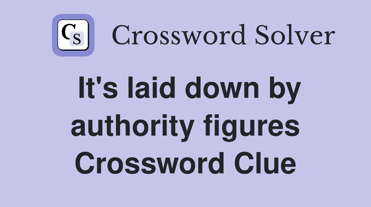 It's laid down by authority figures Crossword Clue