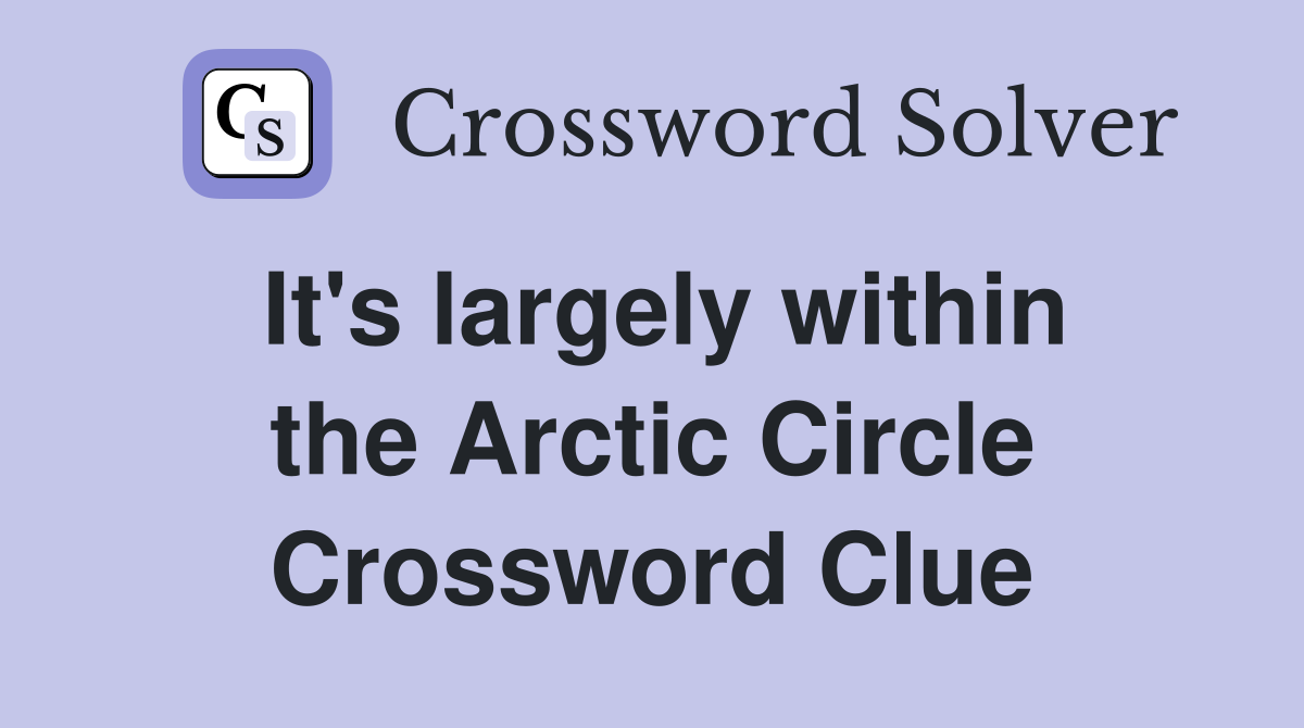 It's largely within the Arctic Circle Crossword Clue