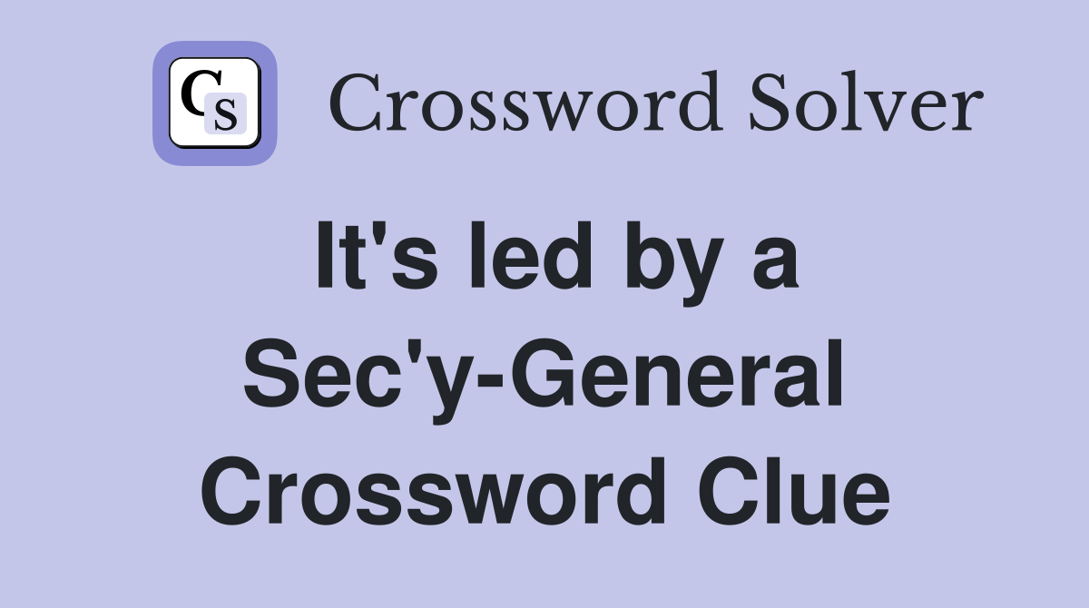 It's led by a Sec'y-General Crossword Clue