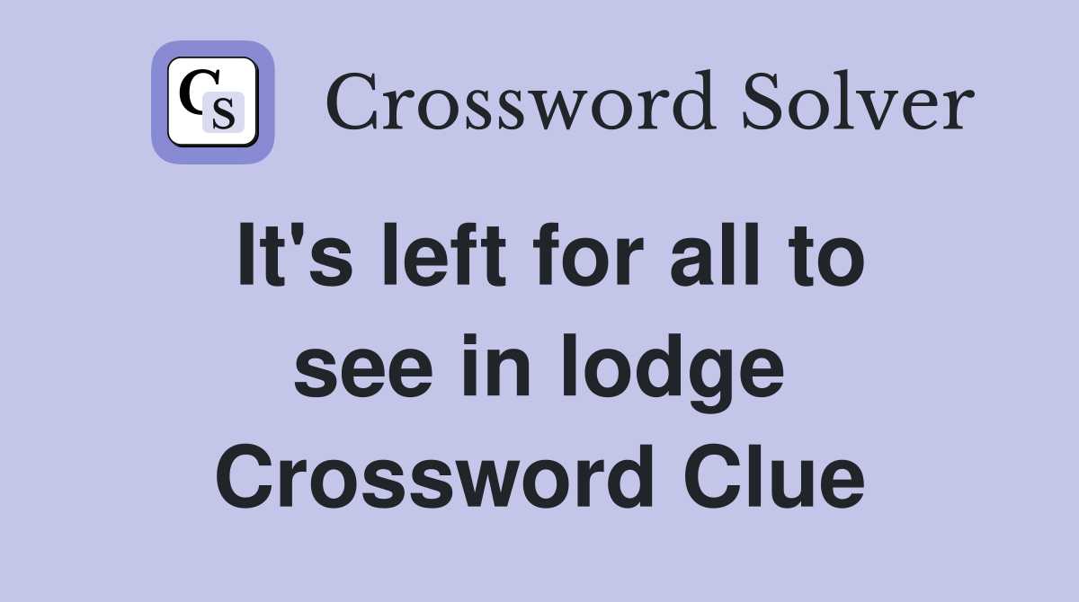 It's left for all to see in lodge Crossword Clue