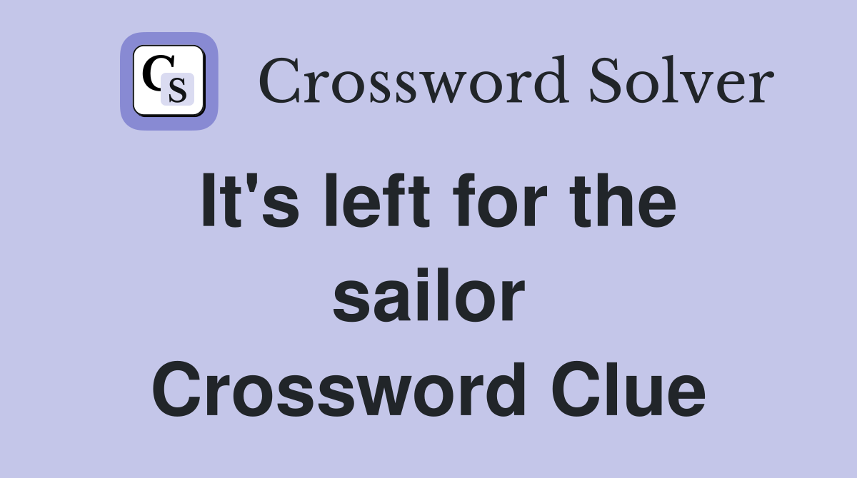 It's left for the sailor Crossword Clue