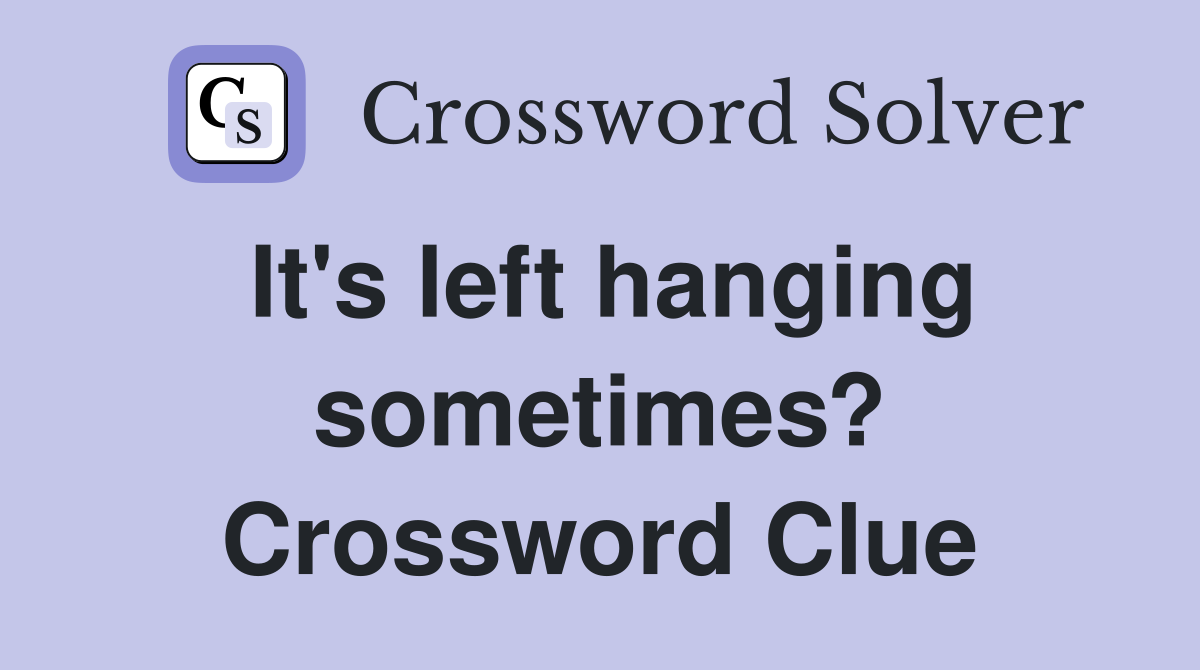 It's left hanging sometimes? Crossword Clue