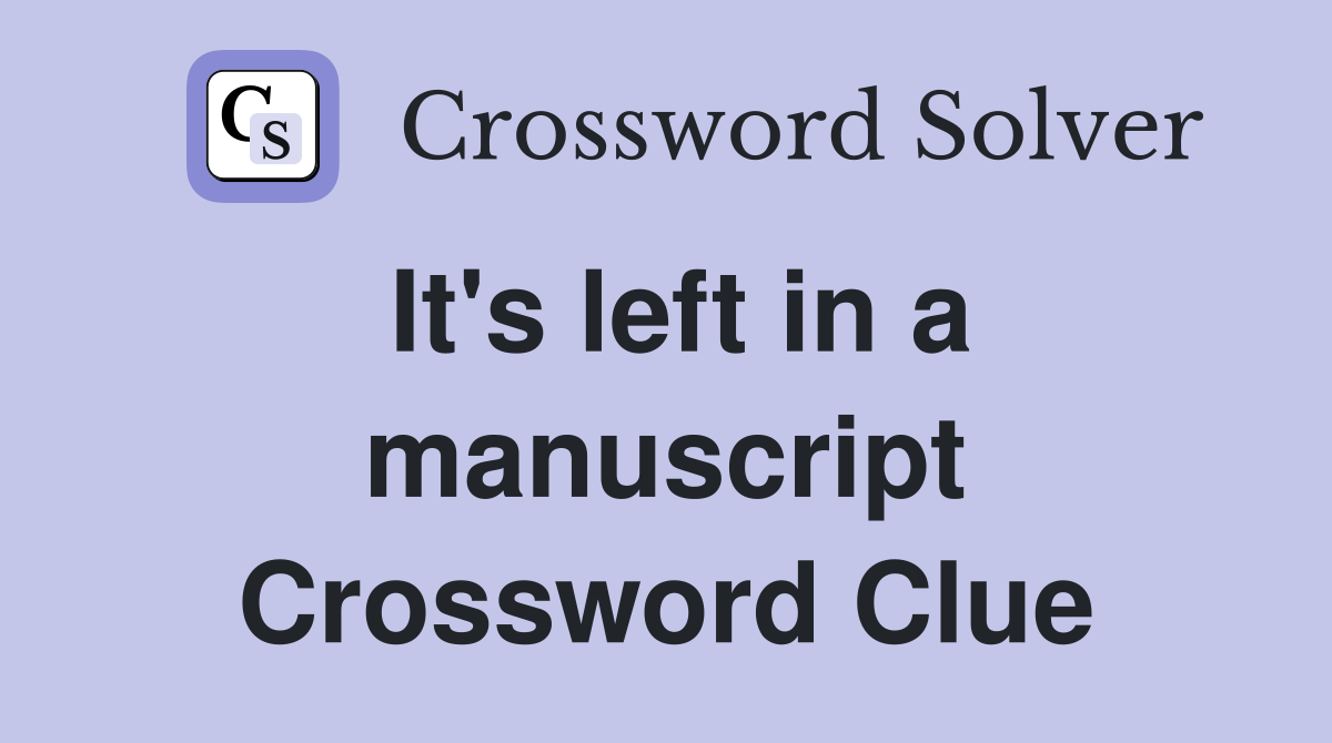It's left in a manuscript Crossword Clue