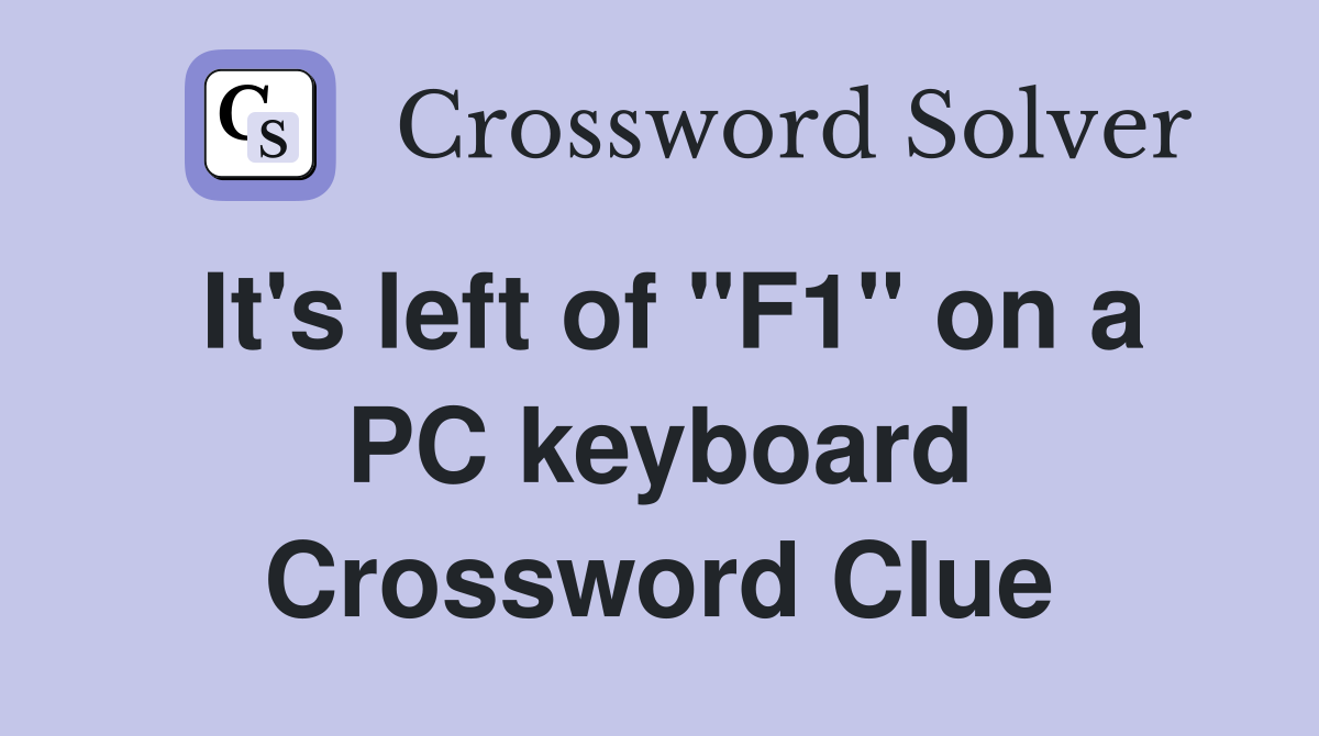 It's left of "F1" on a PC keyboard Crossword Clue