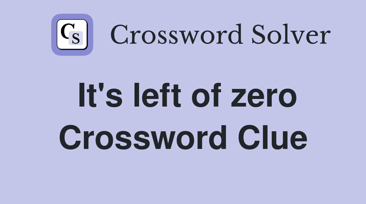 It's left of zero Crossword Clue