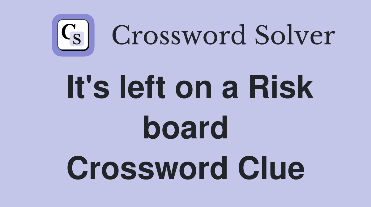 It's left on a Risk board Crossword Clue