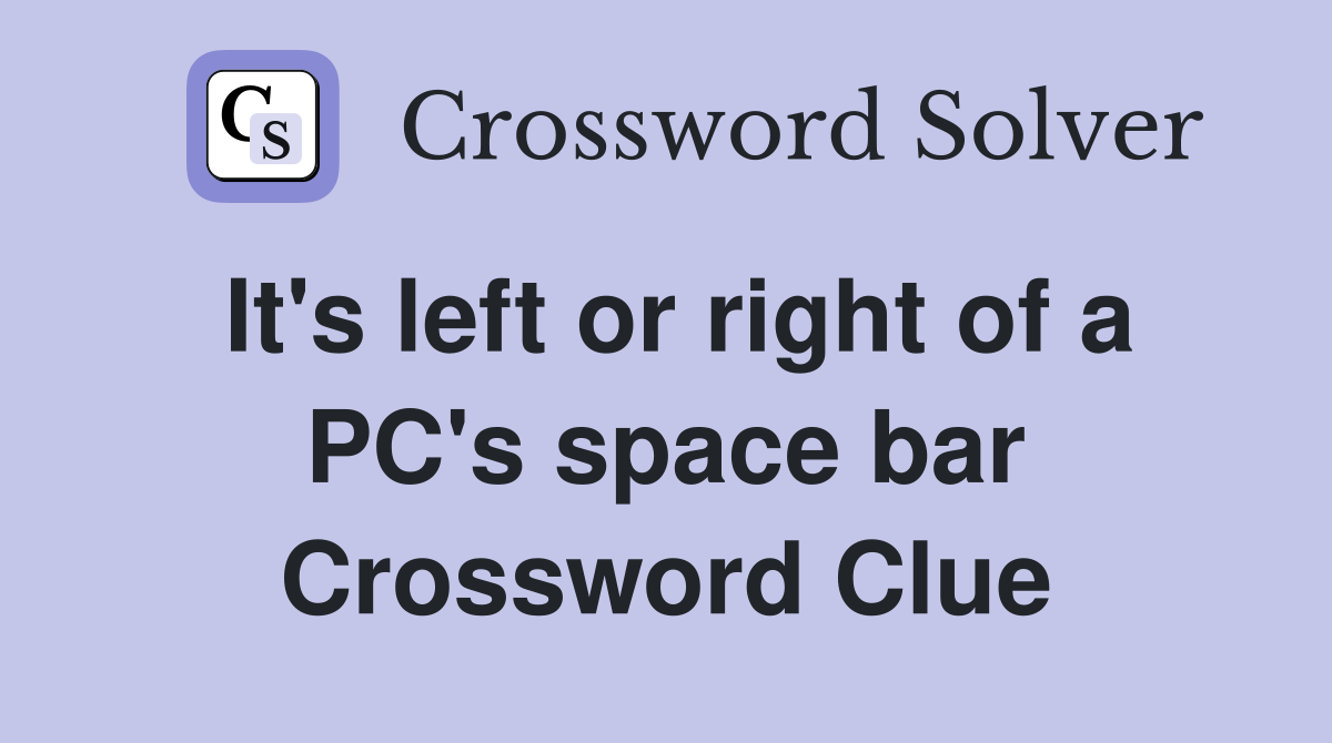 It's left or right of a PC's space bar Crossword Clue