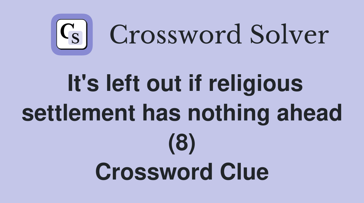 It's left out if religious settlement has nothing ahead (8) Crossword Clue