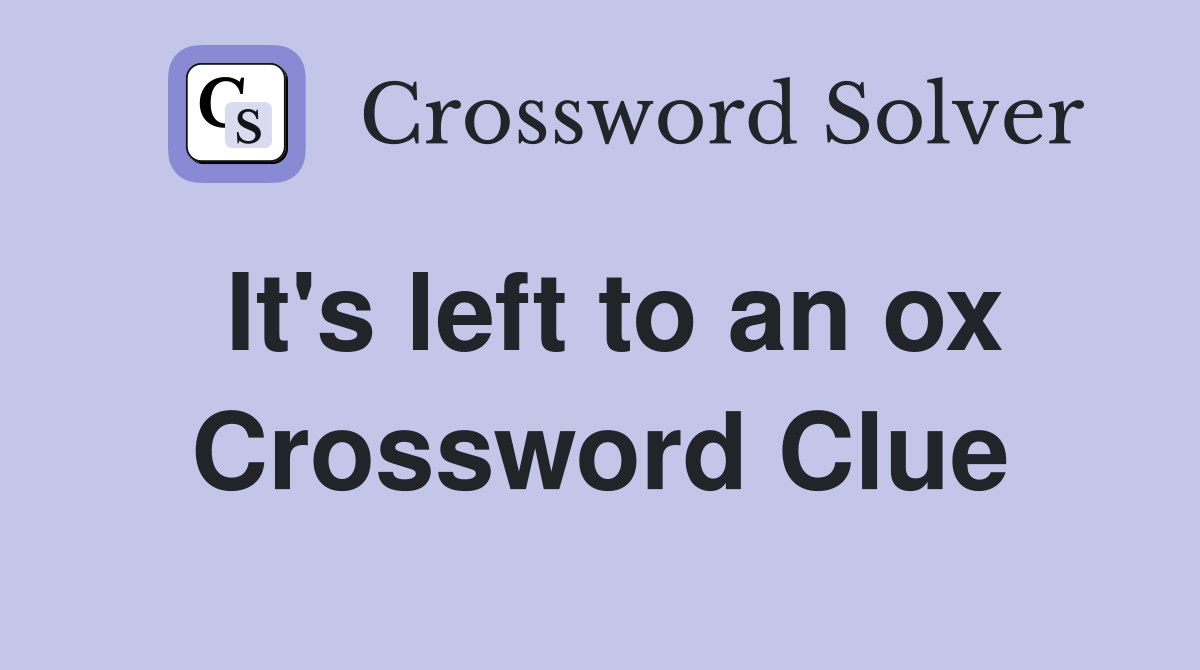 It's left to an ox Crossword Clue
