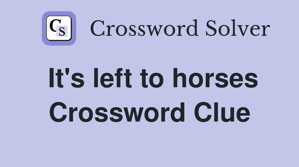 It's left to horses Crossword Clue