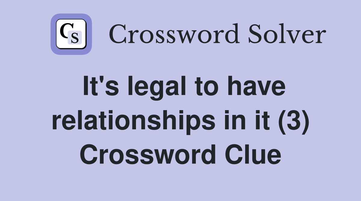 It's legal to have relationships in it (3) Crossword Clue