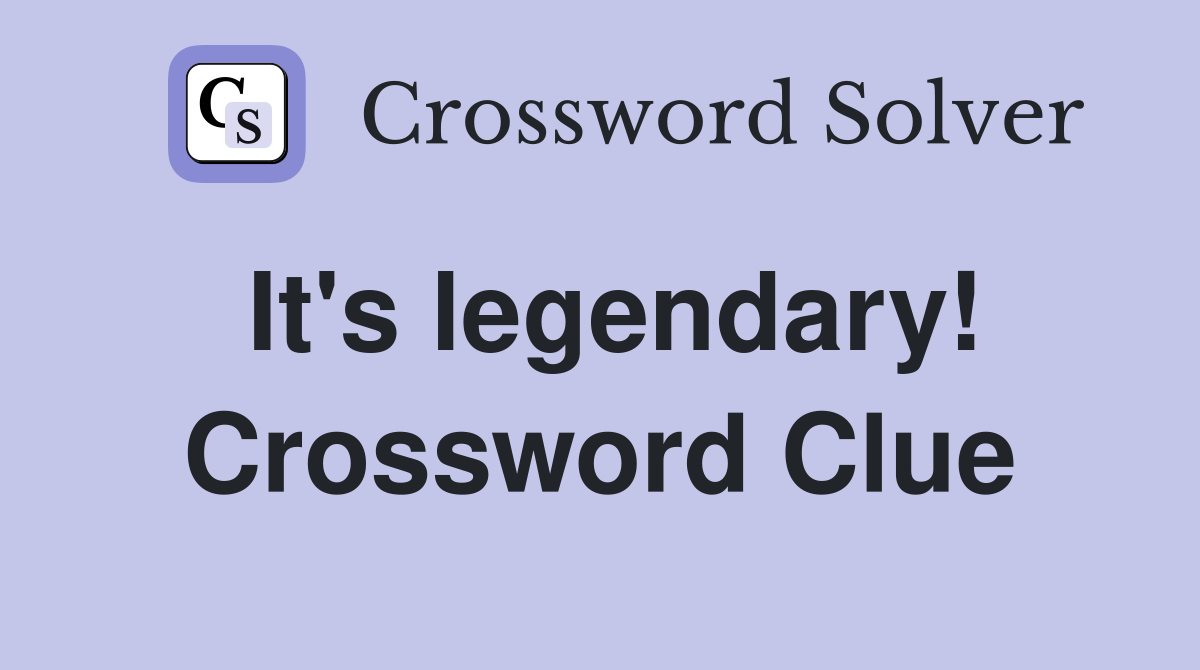 It's legendary! Crossword Clue