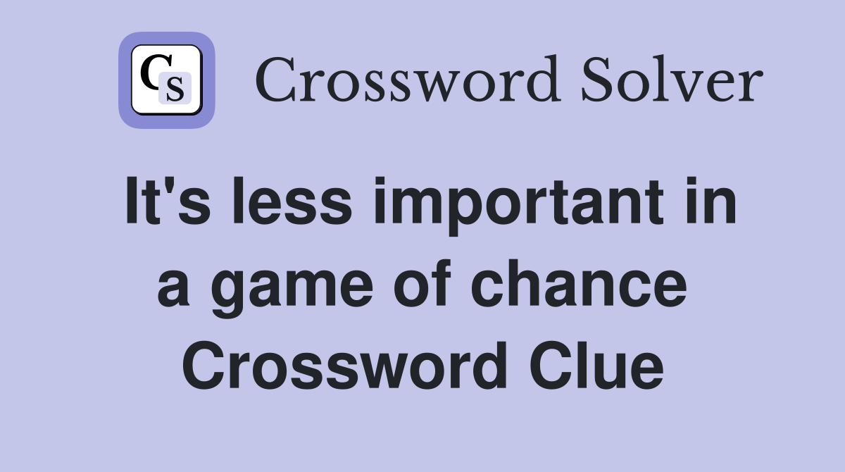 It's less important in a game of chance Crossword Clue