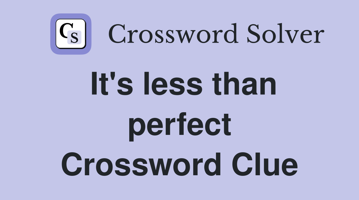 It's less than perfect Crossword Clue