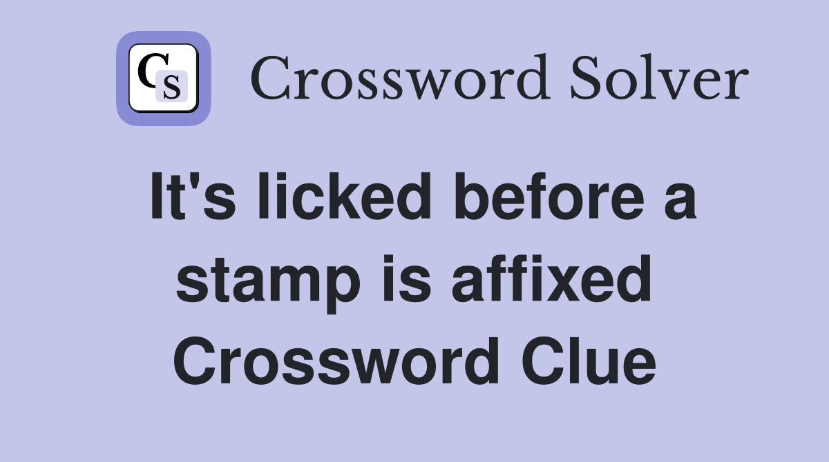 It's licked before a stamp is affixed Crossword Clue