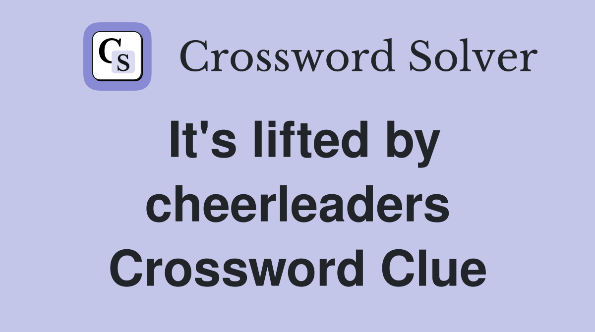 It's lifted by cheerleaders Crossword Clue