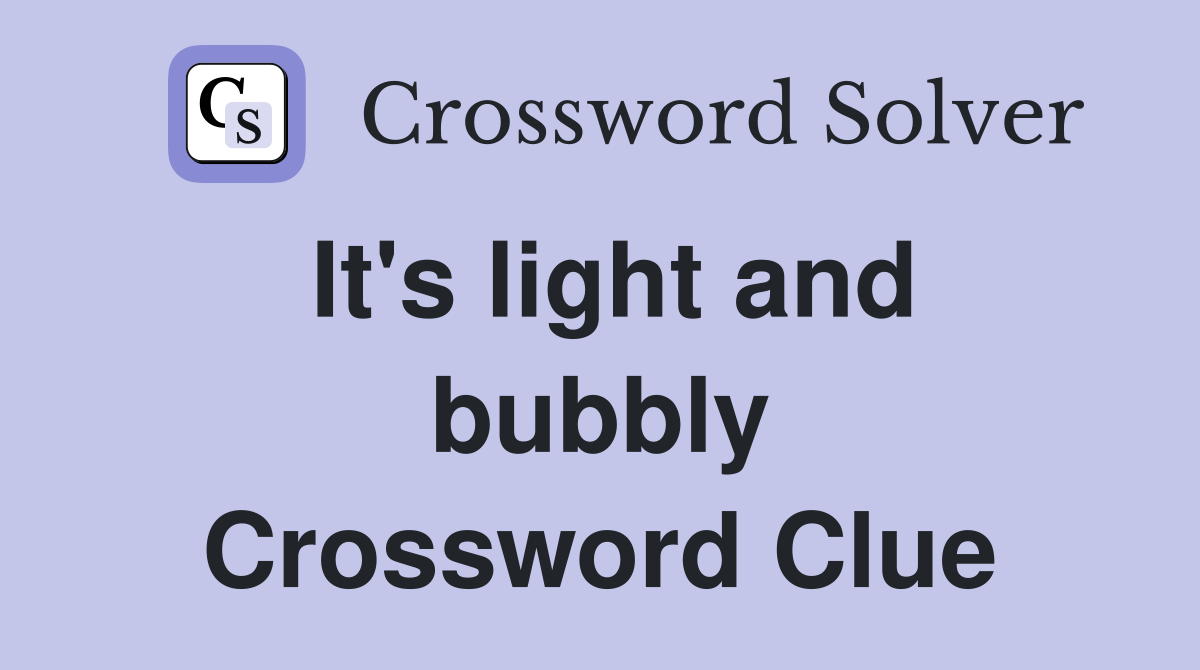 It's light and bubbly Crossword Clue