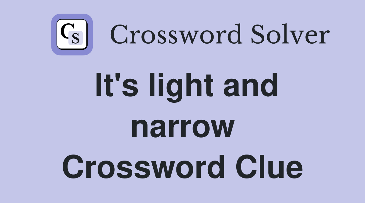 It's light and narrow Crossword Clue