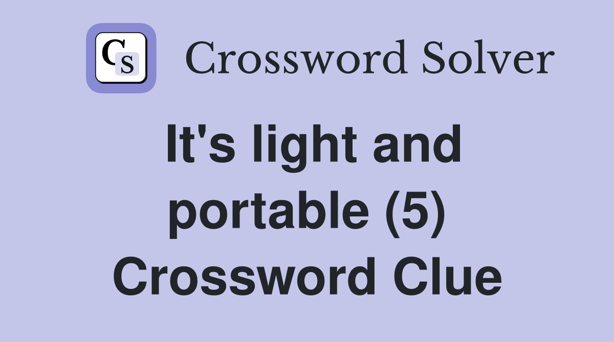 It's light and portable (5) Crossword Clue