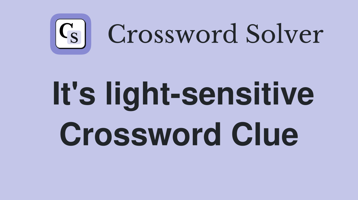 It's light-sensitive Crossword Clue