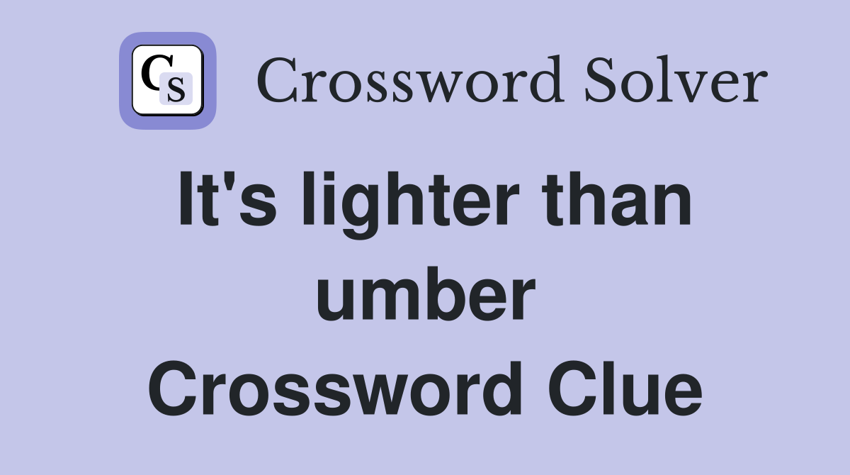 It's lighter than umber Crossword Clue