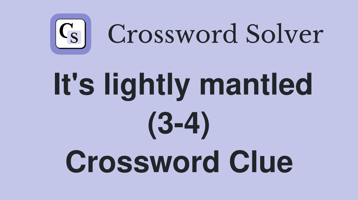 It's lightly mantled (3-4) Crossword Clue