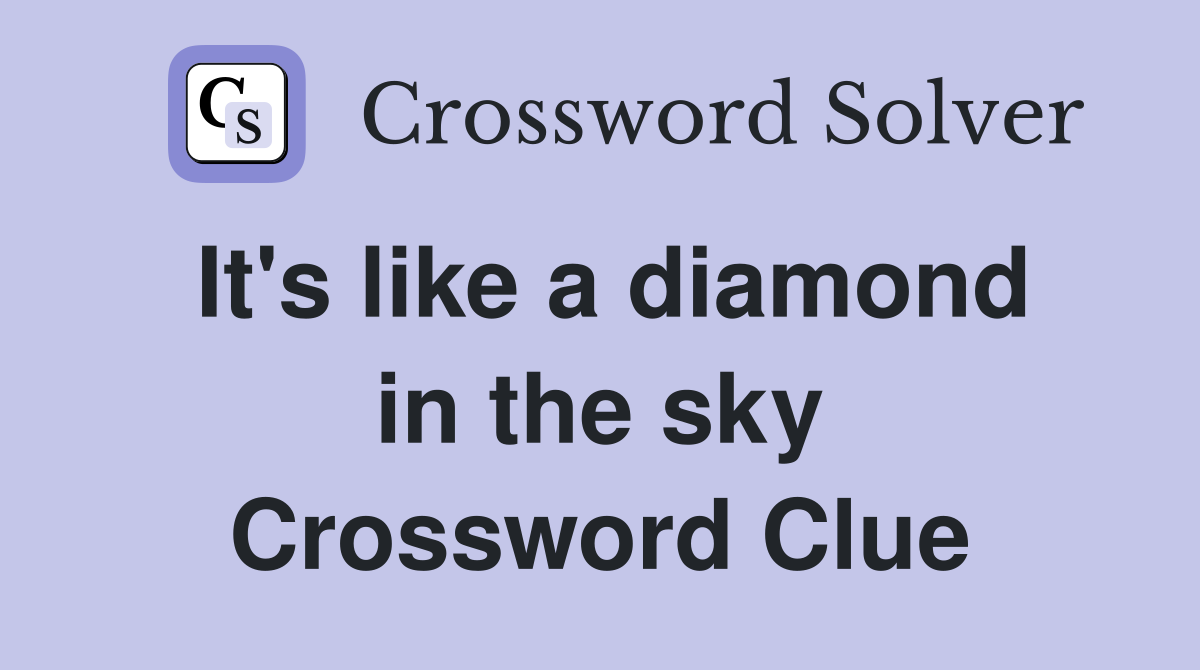 It's like a diamond in the sky Crossword Clue