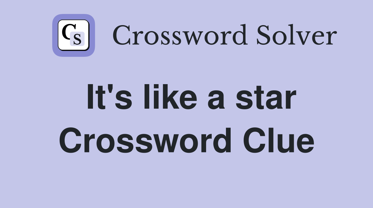 It's like a star Crossword Clue