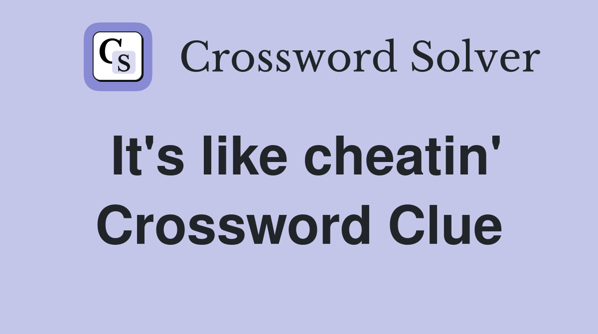 It's like cheatin' Crossword Clue