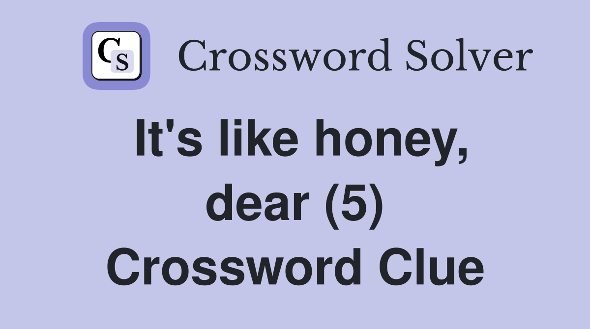 It's like honey, dear (5) Crossword Clue
