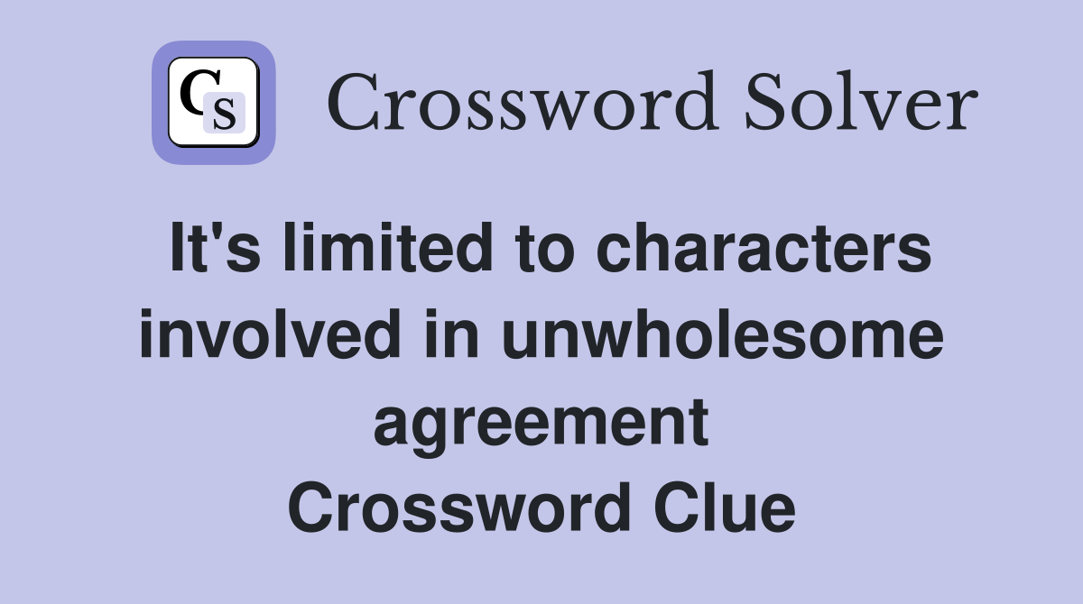 It's limited to characters involved in unwholesome agreement Crossword Clue