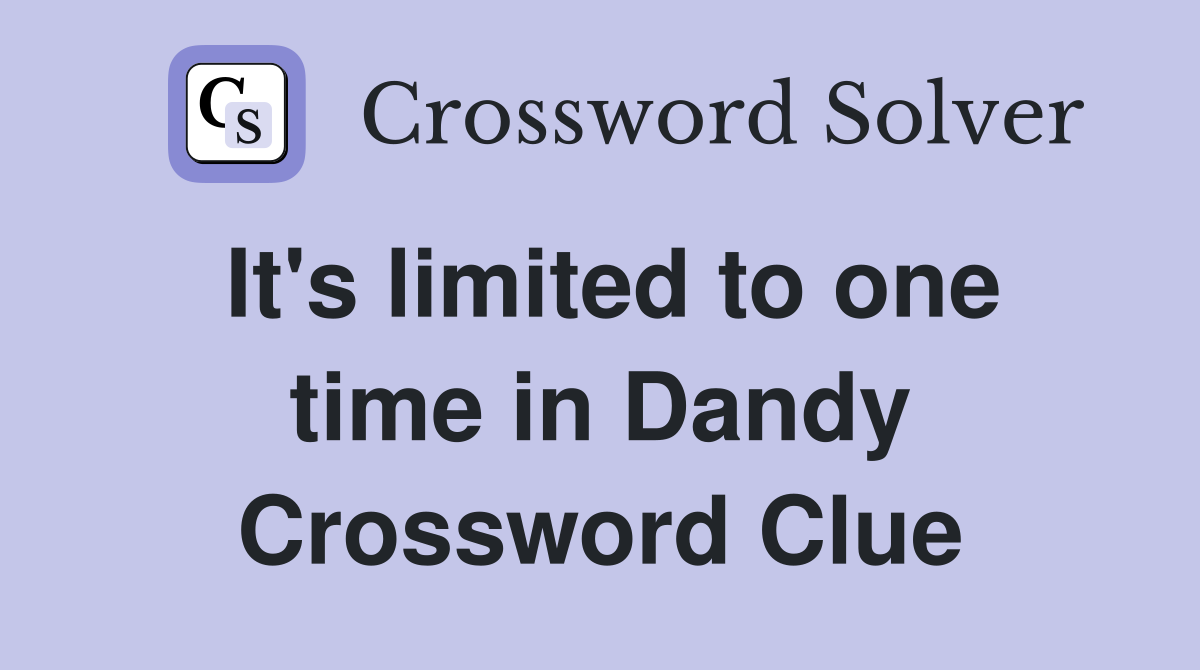 It's limited to one time in Dandy Crossword Clue