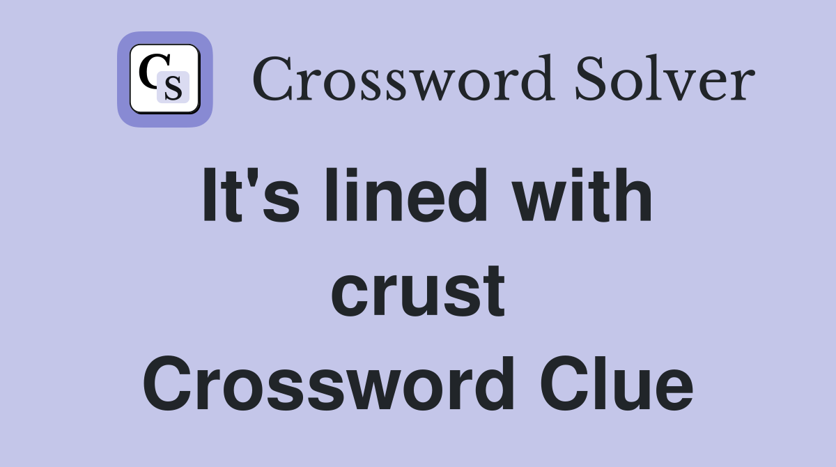 It's lined with crust Crossword Clue
