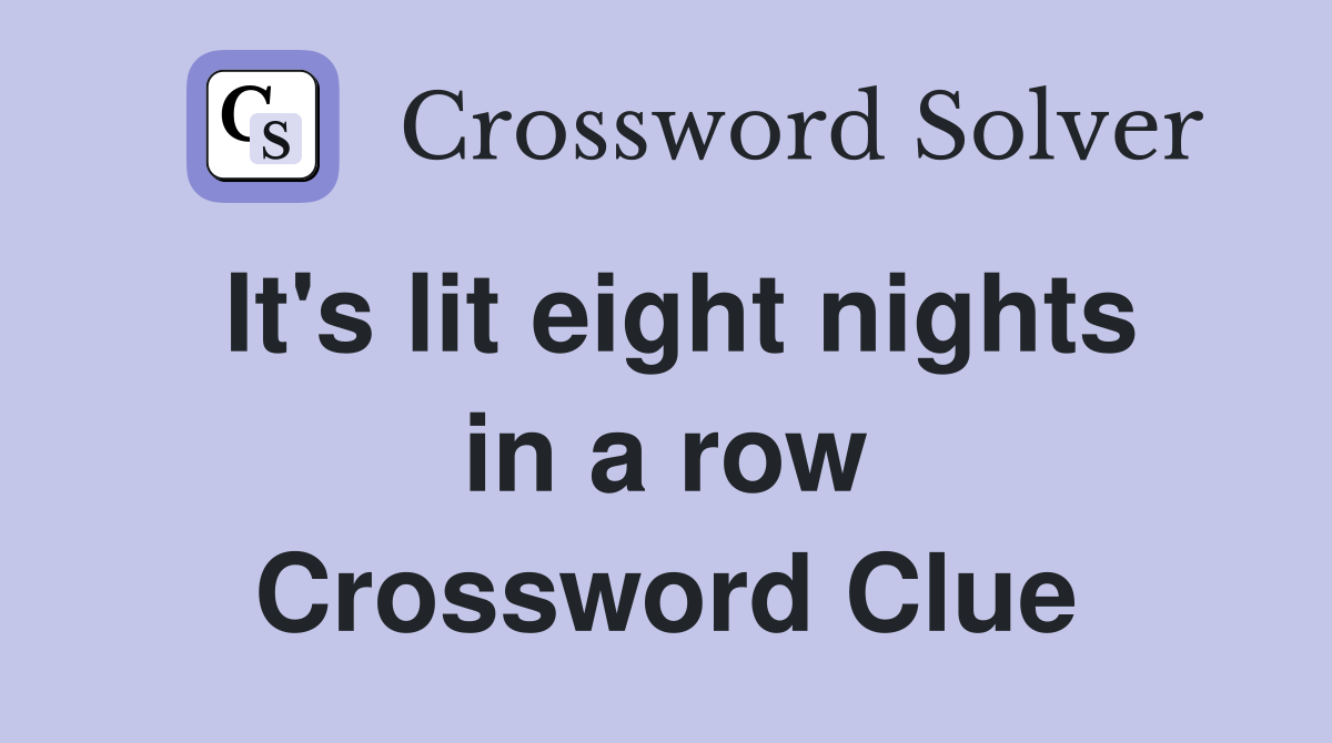 It's lit eight nights in a row Crossword Clue