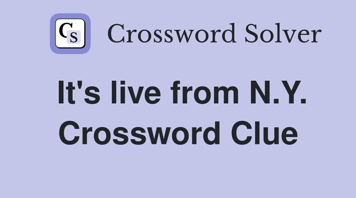 It's live from N.Y. Crossword Clue