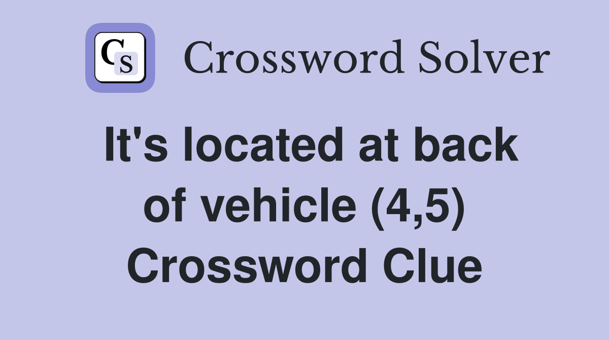 It's located at back of vehicle (4,5) Crossword Clue