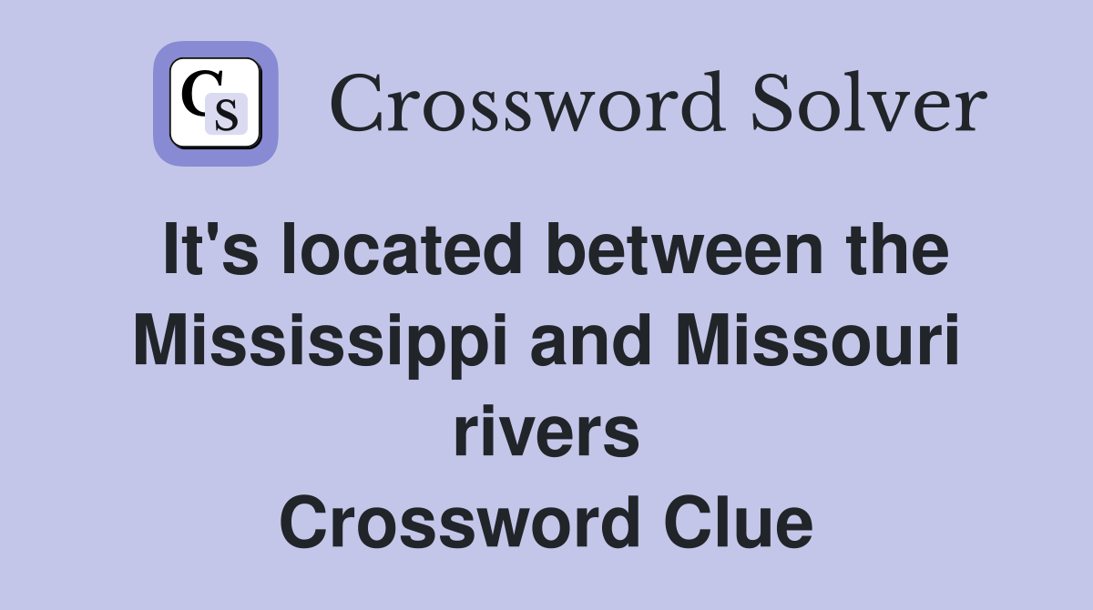 It's located between the Mississippi and Missouri rivers Crossword Clue