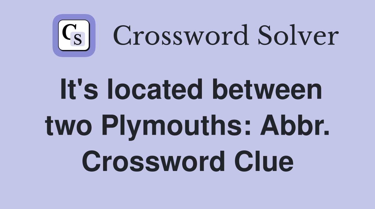 It's located between two Plymouths: Abbr. Crossword Clue