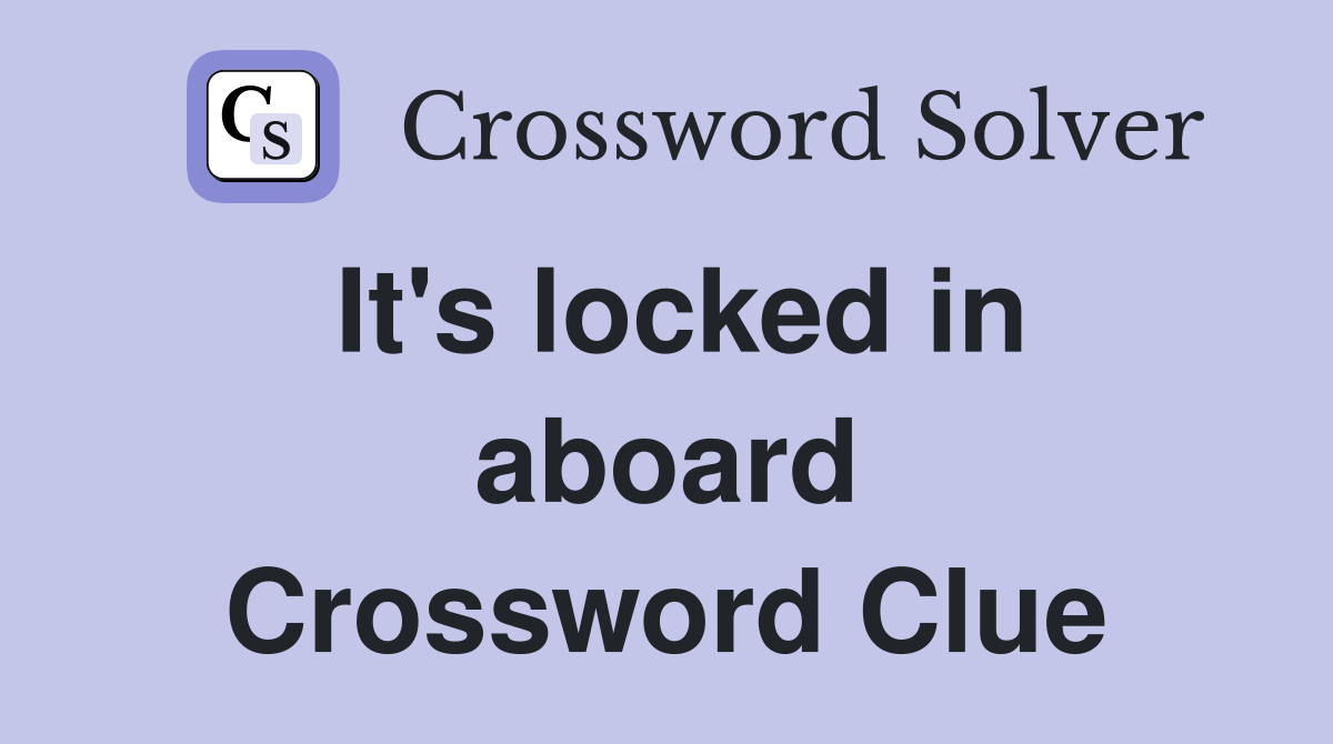 It's locked in aboard Crossword Clue