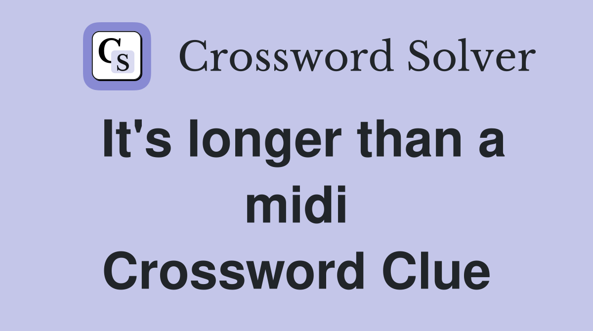 It's longer than a midi Crossword Clue