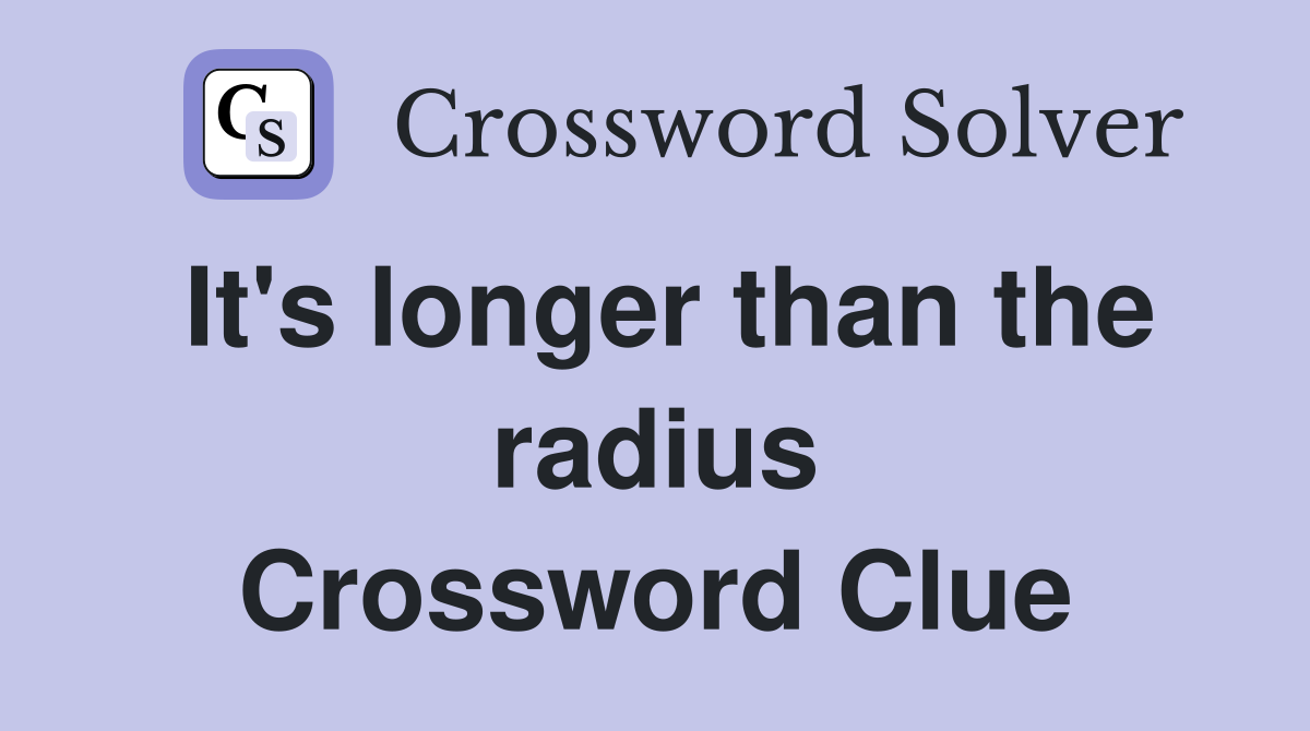It's longer than the radius Crossword Clue