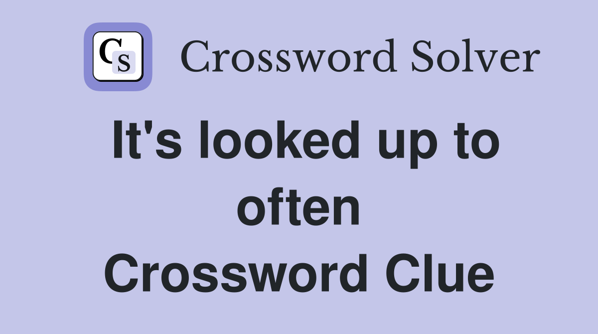 It's looked up to often Crossword Clue