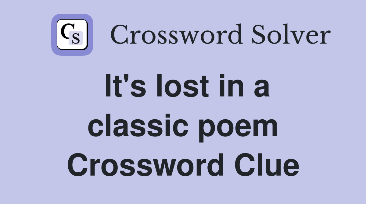 It's lost in a classic poem Crossword Clue