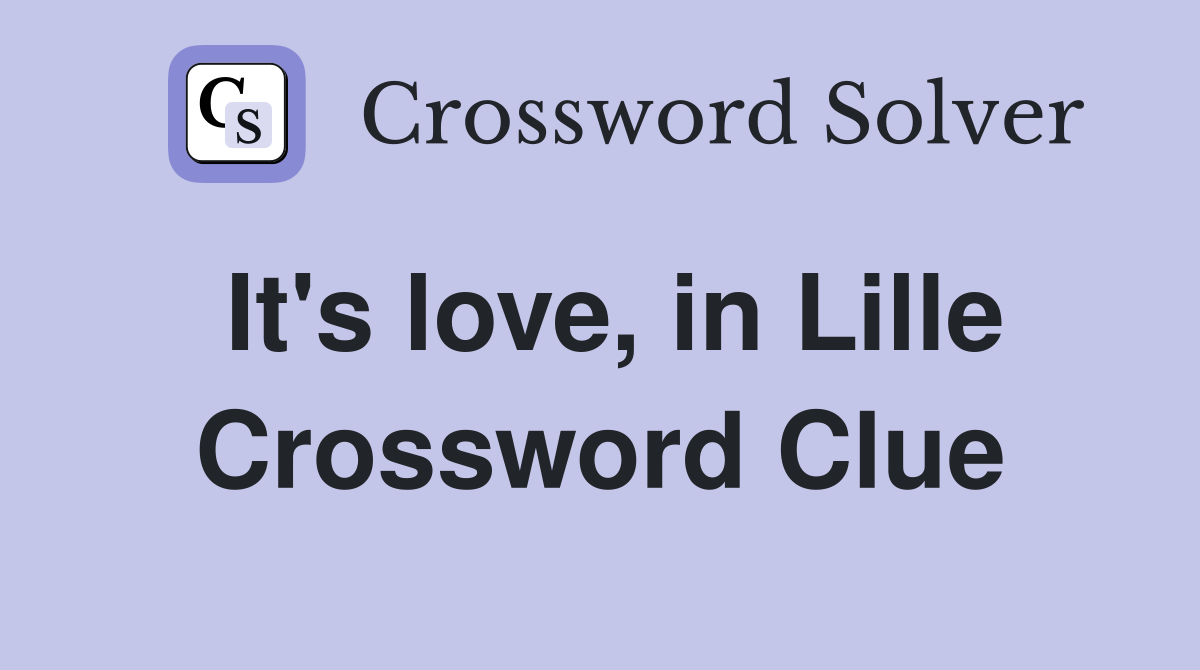 It's love, in Lille Crossword Clue