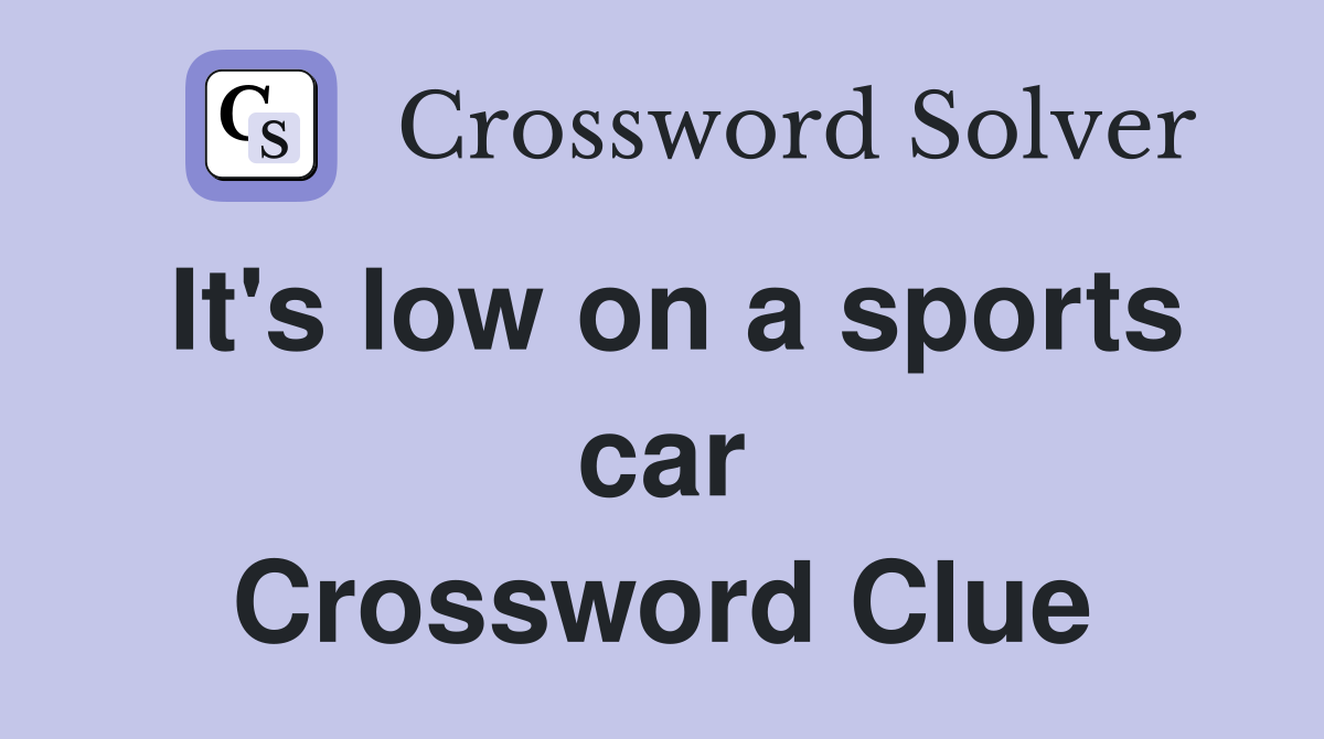 It's low on a sports car Crossword Clue